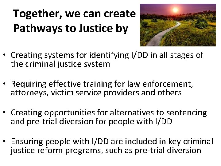 Together, we can create Pathways to Justice by • Creating systems for identifying I/DD
