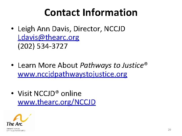 Contact Information • Leigh Ann Davis, Director, NCCJD Ldavis@thearc. org (202) 534 -3727 •