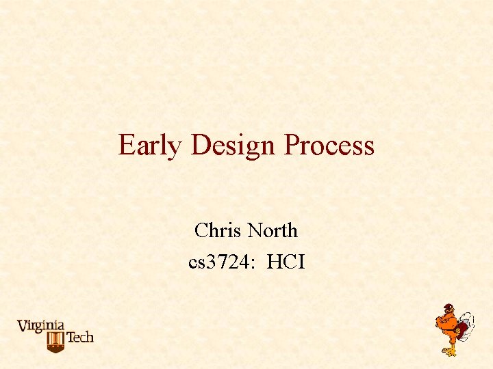 Early Design Process Chris North cs 3724: HCI Early Design Process Chris North cs 3724: HCI