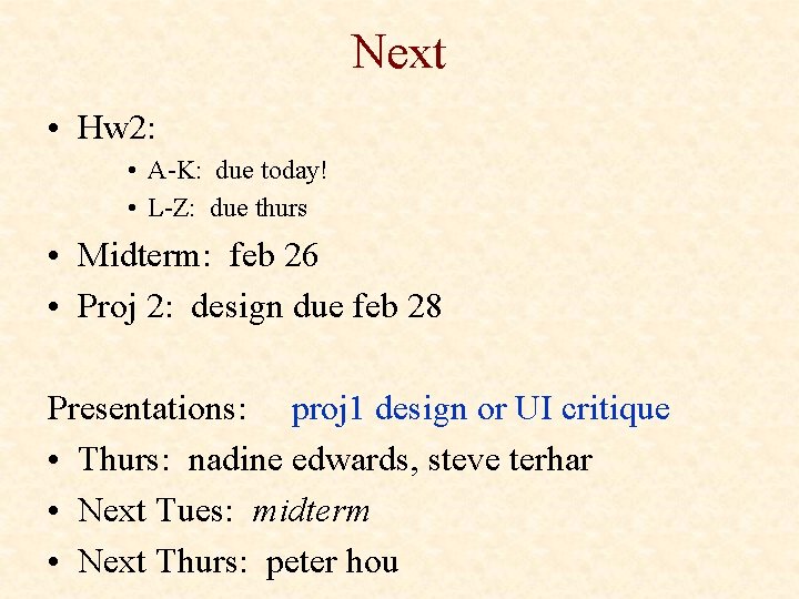 Next • Hw 2: • A-K: due today! • L-Z: due thurs • Midterm: Next • Hw 2: • A-K: due today! • L-Z: due thurs • Midterm: