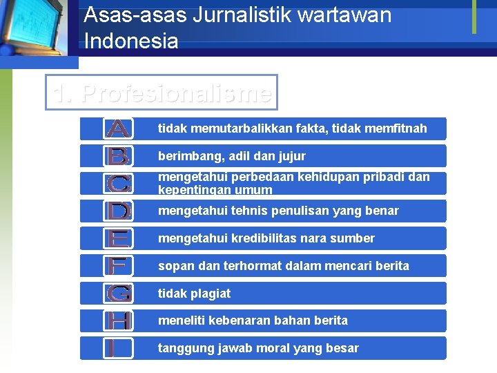 Asas-asas Jurnalistik wartawan Indonesia 1. Profesionalisme tidak memutarbalikkan fakta, tidak memfitnah berimbang, adil dan
