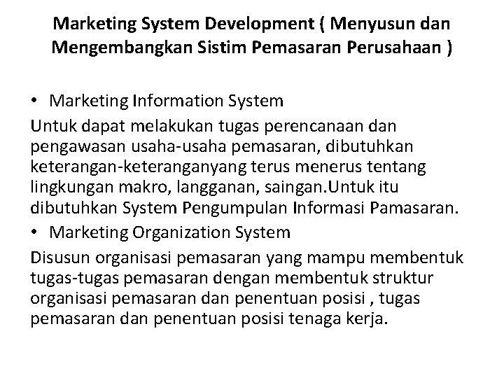 Marketing System Development ( Menyusun dan Mengembangkan Sistim Pemasaran Perusahaan ) • Marketing Information