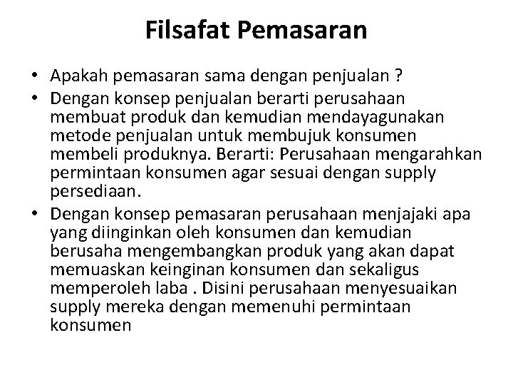 Filsafat Pemasaran • Apakah pemasaran sama dengan penjualan ? • Dengan konsep penjualan berarti