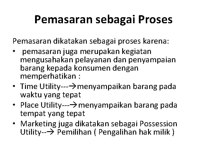 Pemasaran sebagai Proses Pemasaran dikatakan sebagai proses karena: • pemasaran juga merupakan kegiatan mengusahakan