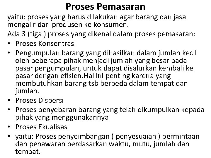 Proses Pemasaran yaitu: proses yang harus dilakukan agar barang dan jasa mengalir dari produsen