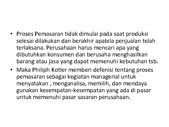  • Proses Pemasaran tidak dimulai pada saat produksi selesai dilakukan dan berakhir apabila