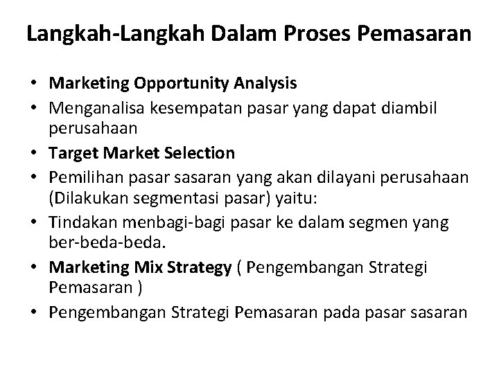 Langkah-Langkah Dalam Proses Pemasaran • Marketing Opportunity Analysis • Menganalisa kesempatan pasar yang dapat