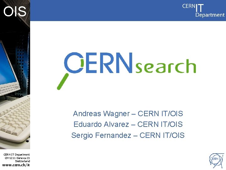 OIS Andreas Wagner – CERN IT/OIS Eduardo Alvarez – CERN IT/OIS Sergio Fernandez –