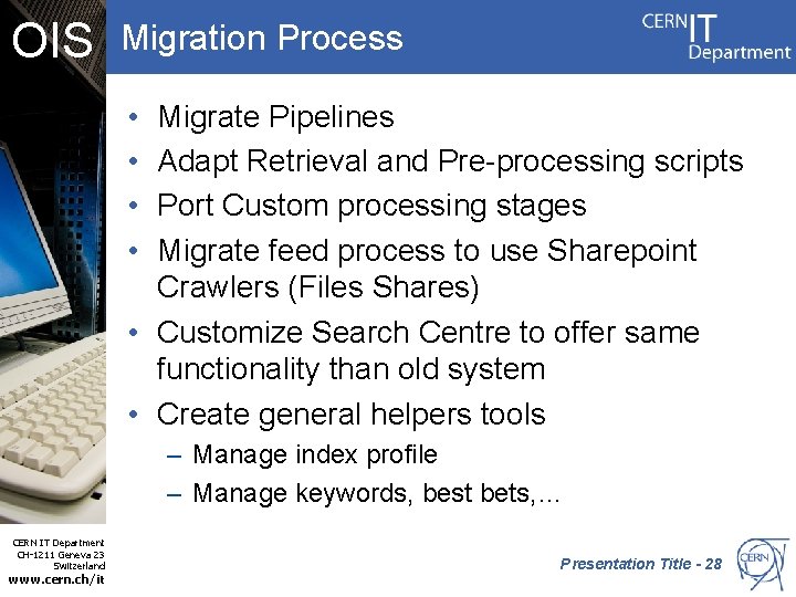 OIS Migration Process • • Migrate Pipelines Adapt Retrieval and Pre-processing scripts Port Custom