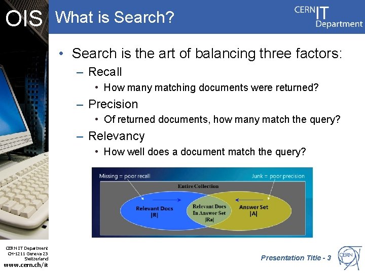 OIS What is Search? • Search is the art of balancing three factors: –