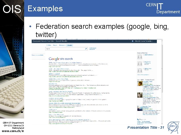 OIS Examples • Federation search examples (google, bing, twitter) CERN IT Department CH-1211 Geneva