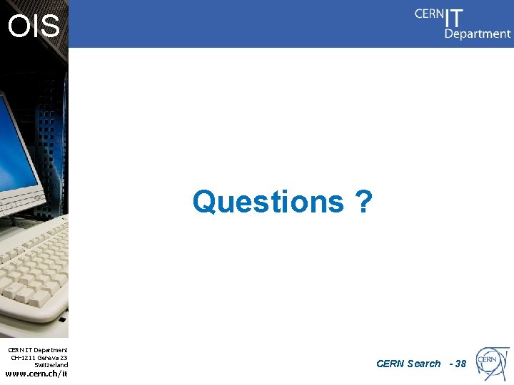 OIS Questions ? CERN IT Department CH-1211 Geneva 23 Switzerland www. cern. ch/it CERN