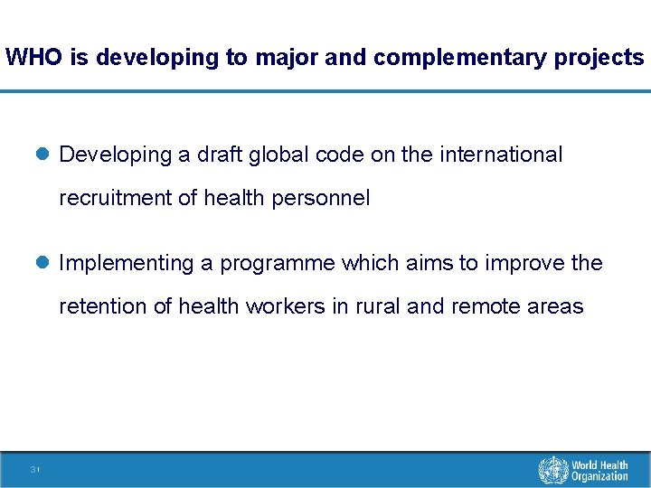 WHO is developing to major and complementary projects l Developing a draft global code