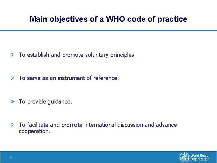 Main objectives of a WHO code of practice Ø To establish and promote voluntary