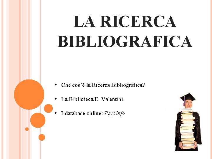 LA RICERCA BIBLIOGRAFICA • Che cos’è la Ricerca Bibliografica? • La Biblioteca E. Valentini