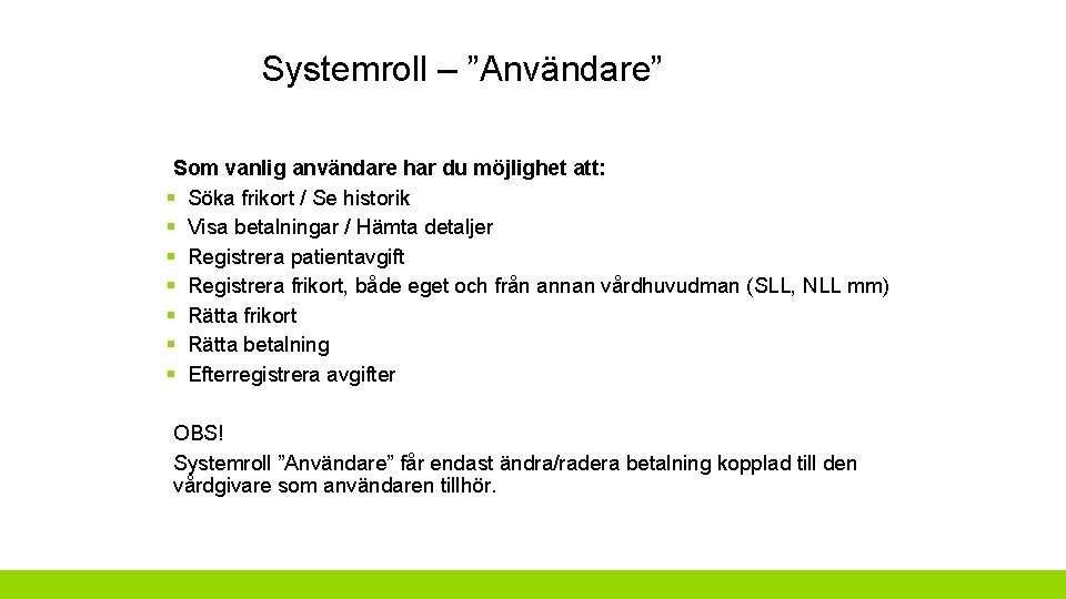 Systemroll – ”Användare” Som vanlig användare har du möjlighet att: § Söka frikort /