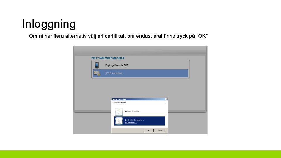 Inloggning Om ni har flera alternativ välj ert certifikat, om endast erat finns tryck
