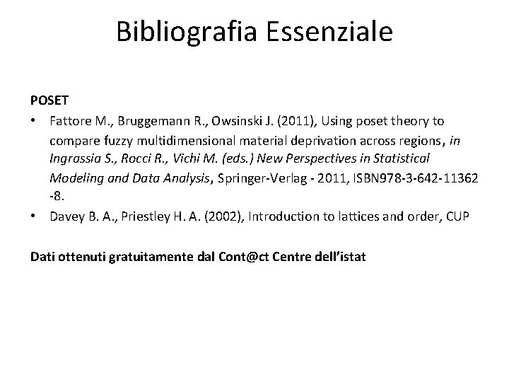 Bibliografia Essenziale POSET • Fattore M. , Bruggemann R. , Owsinski J. (2011), Using