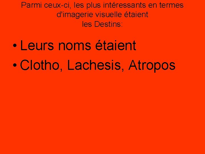 Parmi ceux-ci, les plus intéressants en termes d'imagerie visuelle étaient les Destins: • Leurs