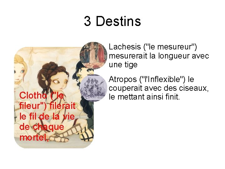 3 Destins Lachesis ("le mesureur") mesurerait la longueur avec une tige Clotho ("le fileur")