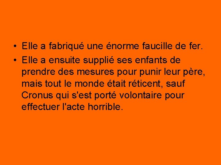  • Elle a fabriqué une énorme faucille de fer. • Elle a ensuite