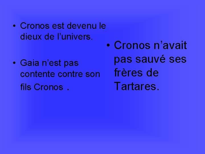  • Cronos est devenu le dieux de l’univers. • Gaia n’est pas contente