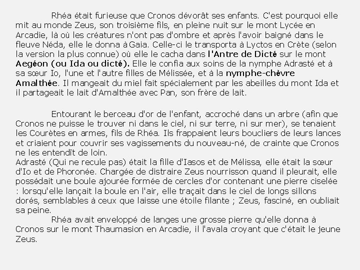 Rhéa était furieuse que Cronos dévorât ses enfants. C'est pourquoi elle mit au monde