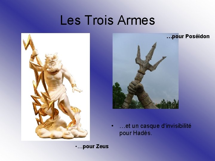 Les Trois Armes …pour Poséidon • …et un casque d‘invisibilité pour Hadès. • …pour