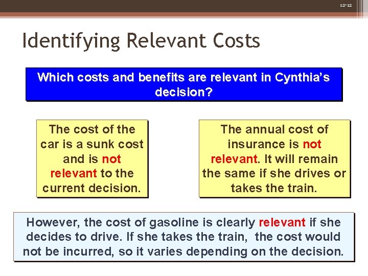 12 -12 Identifying Relevant Costs Which costs and benefits are relevant in Cynthia’s decision?