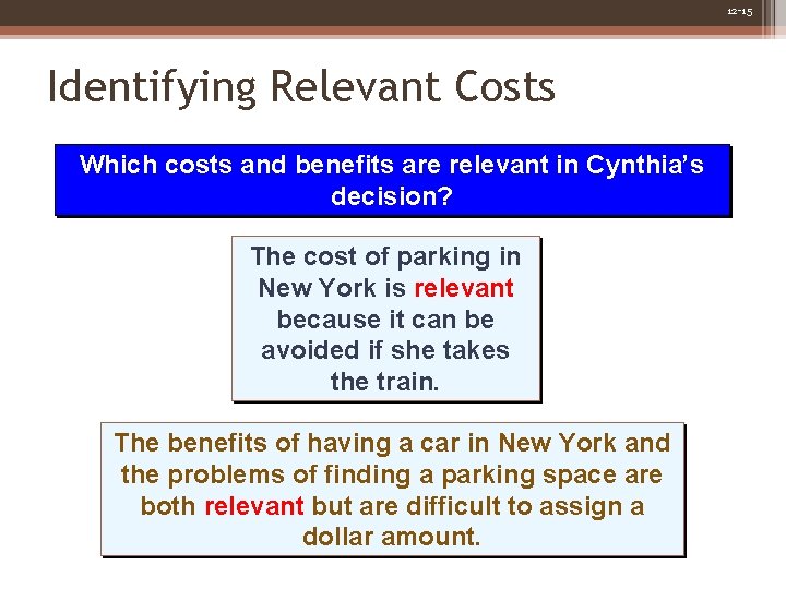 12 -15 Identifying Relevant Costs Which costs and benefits are relevant in Cynthia’s decision?