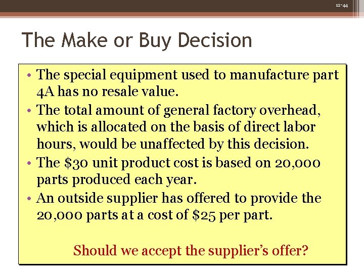 12 -44 The Make or Buy Decision • The special equipment used to manufacture