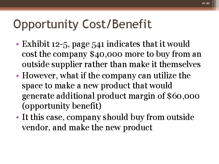 12 -49 Opportunity Cost/Benefit • Exhibit 12 -5, page 541 indicates that it would