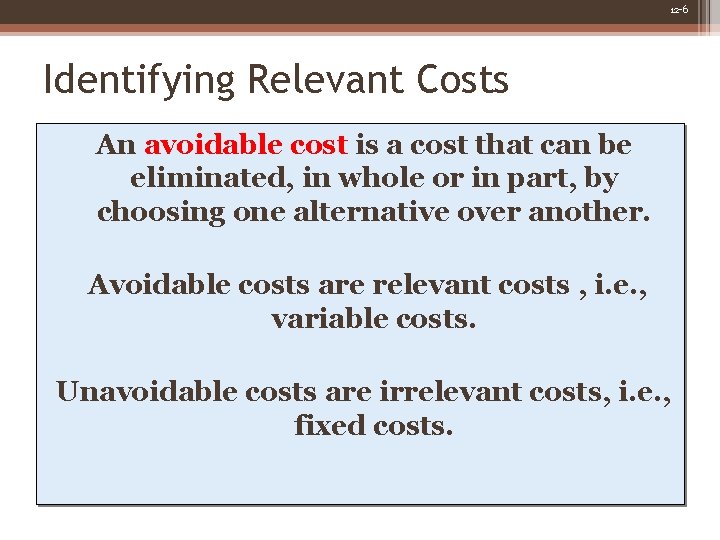 12 -6 Identifying Relevant Costs An avoidable cost is a cost that can be