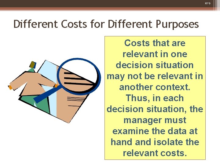 12 -9 Different Costs for Different Purposes Costs that are relevant in one decision