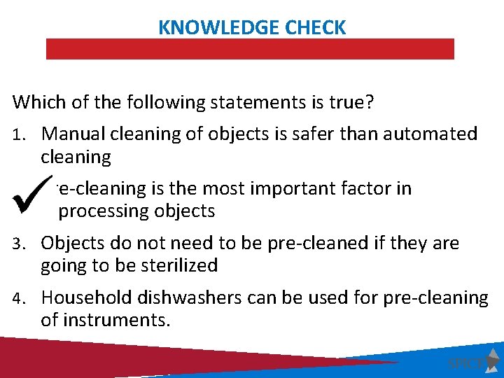 KNOWLEDGE CHECK Which of the following statements is true? 1. Manual cleaning of objects