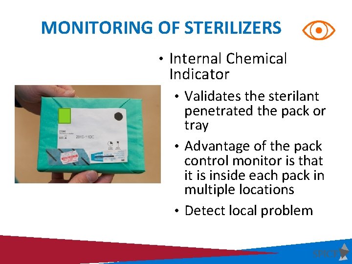 MONITORING OF STERILIZERS • Internal Chemical Indicator • Validates the sterilant penetrated the pack