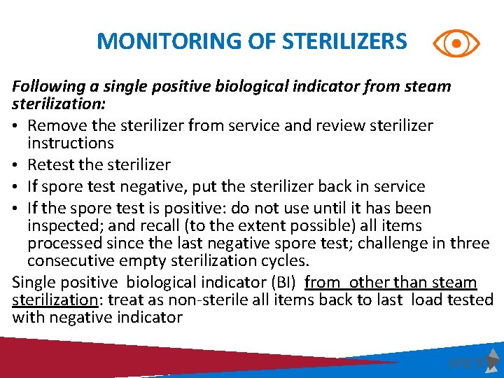 MONITORING OF STERILIZERS Following a single positive biological indicator from steam sterilization: • Remove