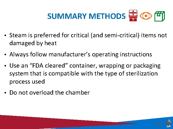 SUMMARY METHODS • Steam is preferred for critical (and semi-critical) items not damaged by