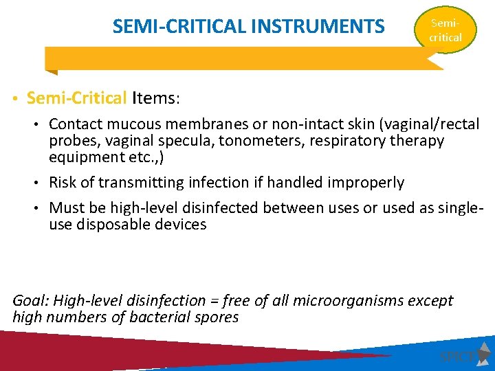 SEMI-CRITICAL INSTRUMENTS Semicritical • Semi-Critical Items: • Contact mucous membranes or non-intact skin (vaginal/rectal