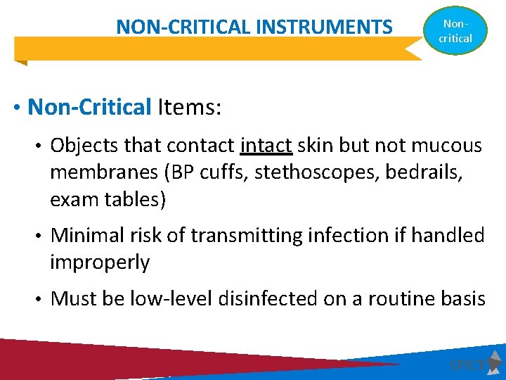 NON-CRITICAL INSTRUMENTS Noncritical • Non-Critical Items: • Objects that contact intact skin but not