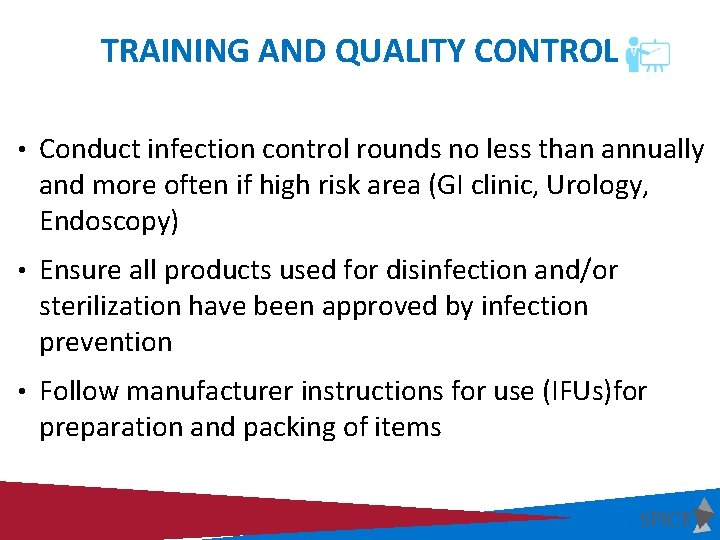 TRAINING AND QUALITY CONTROL • Conduct infection control rounds no less than annually and