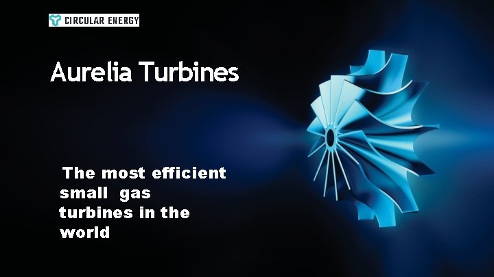 Aurelia Turbines The most efficient small gas turbines in the world 