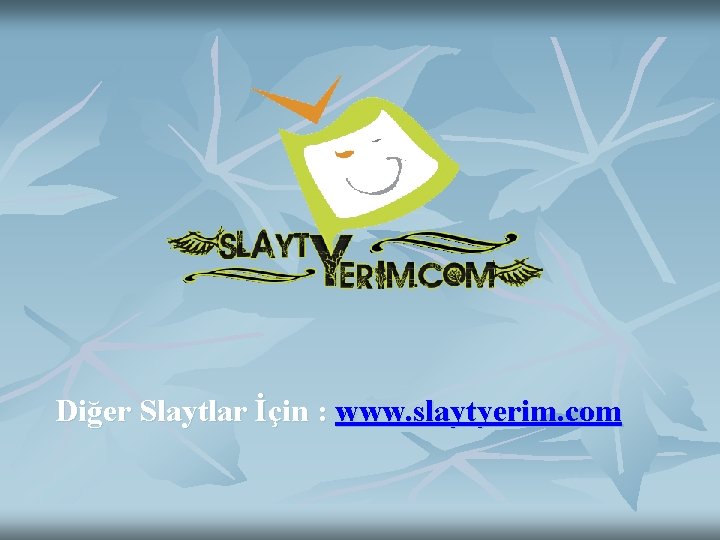 Diğer Slaytlar İçin : www. slaytyerim. com 
