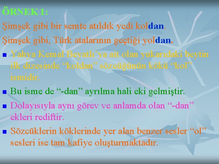 ÖRNEK 1: Şimşek gibi bir semte atıldık yedi koldan. Şimşek gibi, Türk atalarının geçtiği