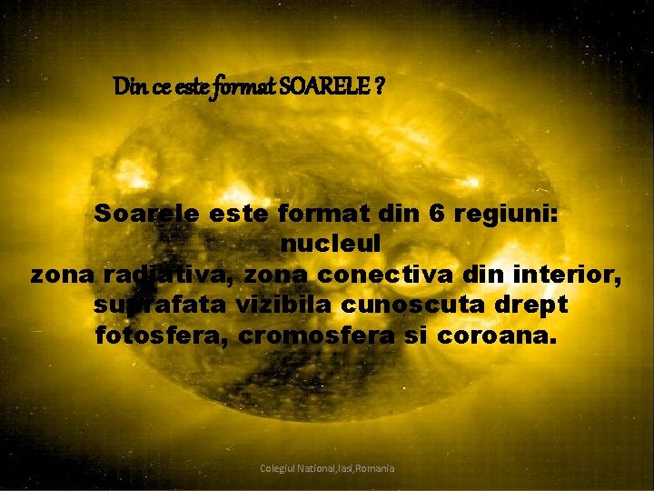 Din ce este format SOARELE ? Soarele este format din 6 regiuni: nucleul zona