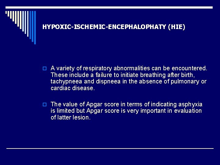 HYPOXIC-ISCHEMIC-ENCEPHALOPHATY (HIE) o A variety of respiratory abnormalities can be encountered. These include a