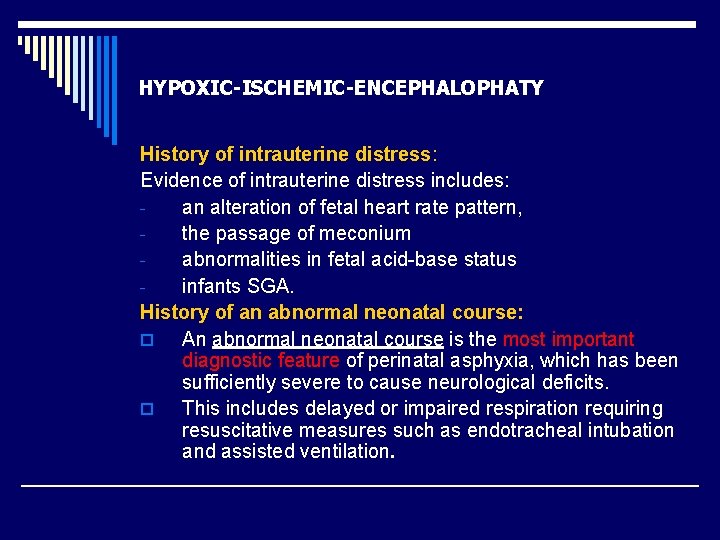 HYPOXIC-ISCHEMIC-ENCEPHALOPHATY History of intrauterine distress: Evidence of intrauterine distress includes: an alteration of fetal