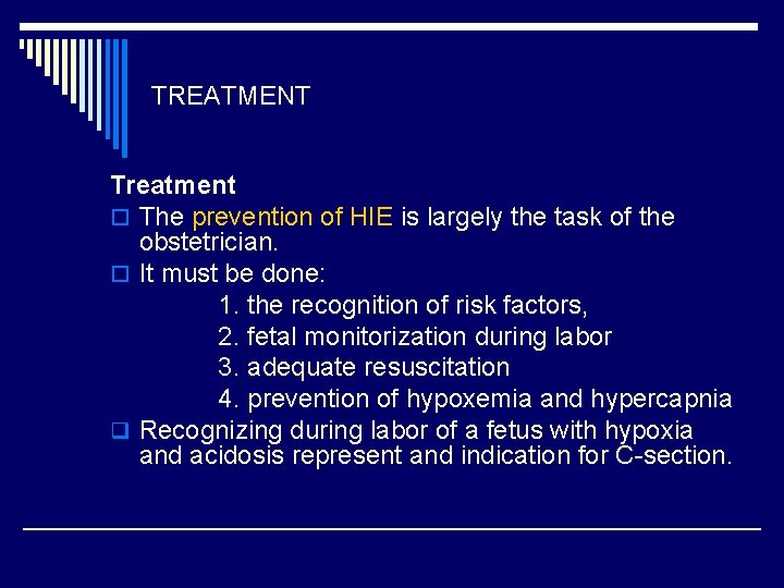 TREATMENT Treatment o The prevention of HIE is largely the task of the obstetrician.