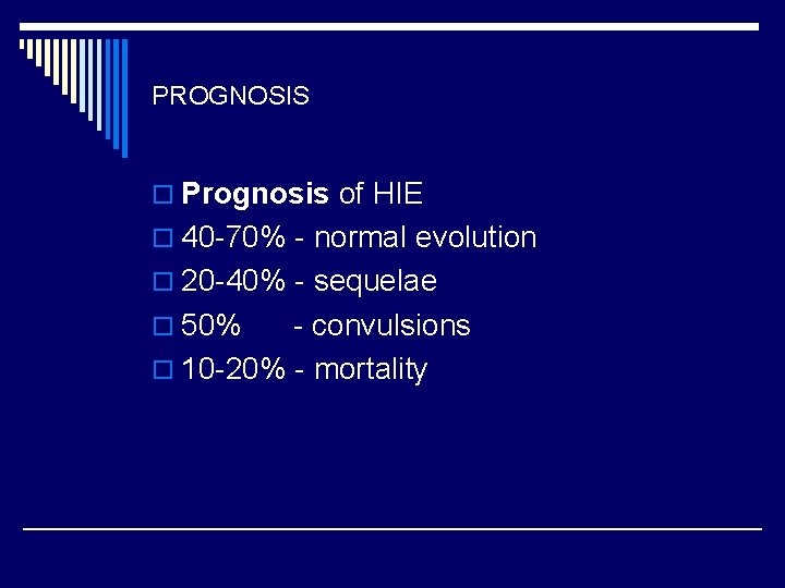 PROGNOSIS o Prognosis of HIE o 40 70% normal evolution o 20 40% sequelae