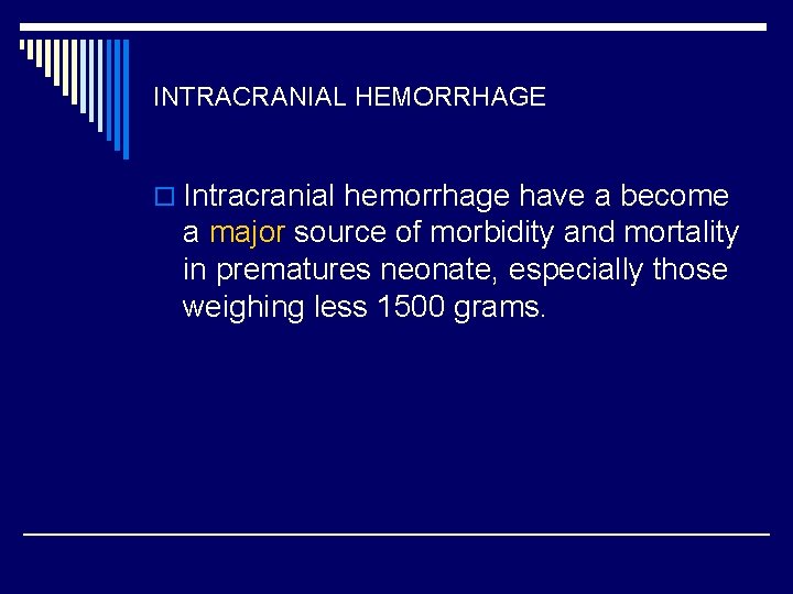 INTRACRANIAL HEMORRHAGE o Intracranial hemorrhage have a become a major source of morbidity and